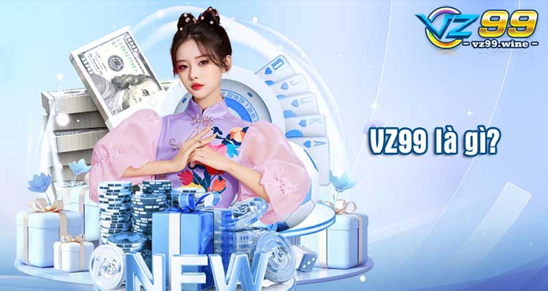 TRANG CHỦ 76 VZ99 là gì?