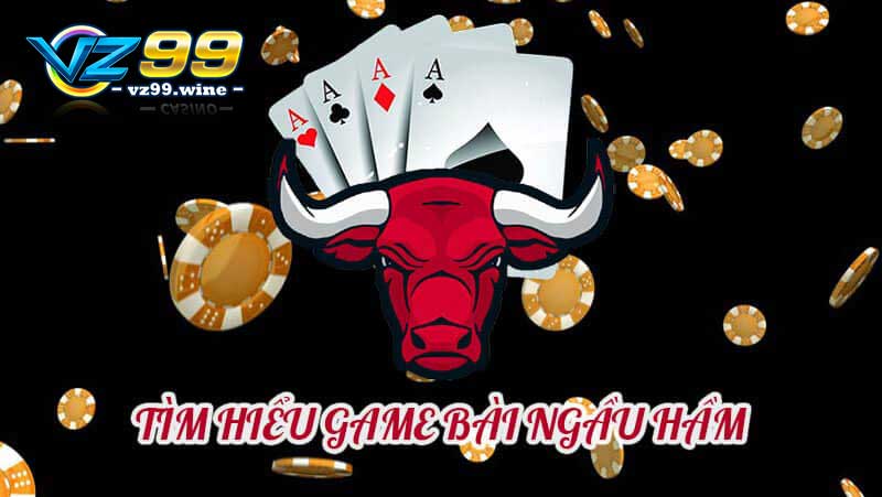Ngầu hầm VZ99 - Tựa game đánh bài hấp dẫn nhất hiện nay 6 Giới thiệu game bài ngầu hầm VZ99