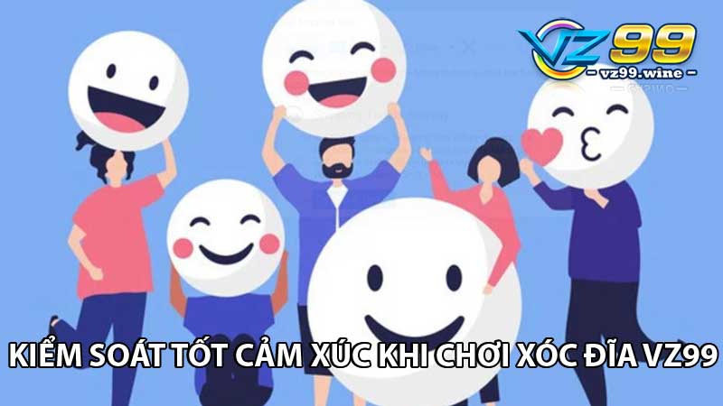 Xóc đĩa VZ99 - Chinh phục game hay đậm chất truyền thống 7 Kiểm soát tốt cảm xúc khi chơi xóc đĩa VZ99