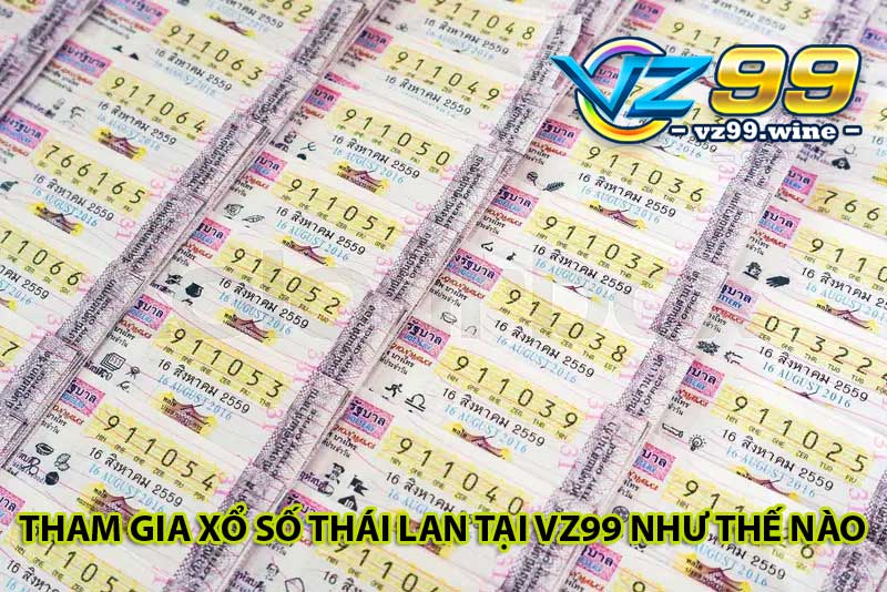 Xổ số Thái Lan là gì? Cách chinh phục Thai Lottery tại VZ99 6 Tham gia xổ số Thái Lan tại VZ99 như thế nào