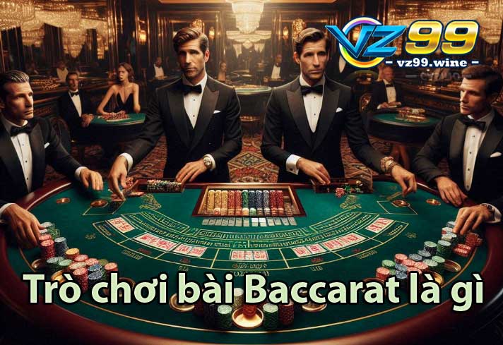 Hướng dẫn cách chơi baccarat online tại VZ99 2 Trò chơi bài Baccarat là gì