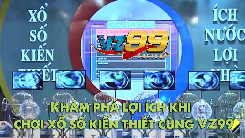 Xổ số kiến thiết - Cơ hội thắng lớn từ những tấm vé số 7 Khám phá lợi ích khi chơi xổ số kiến thiết cùng VZ99