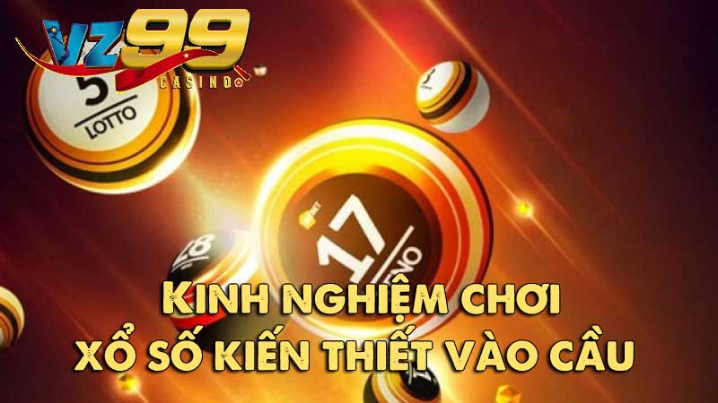 Xổ số kiến thiết - Cơ hội thắng lớn từ những tấm vé số 9 Kinh nghiệm chơi xổ số kiến thiết vào cầu