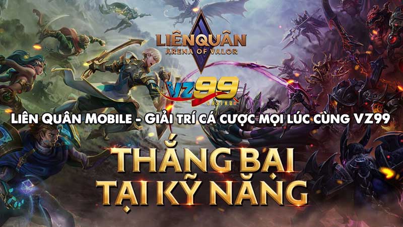 Liên quân mobile giải trí cá cược mọi lúc cùng VZ99