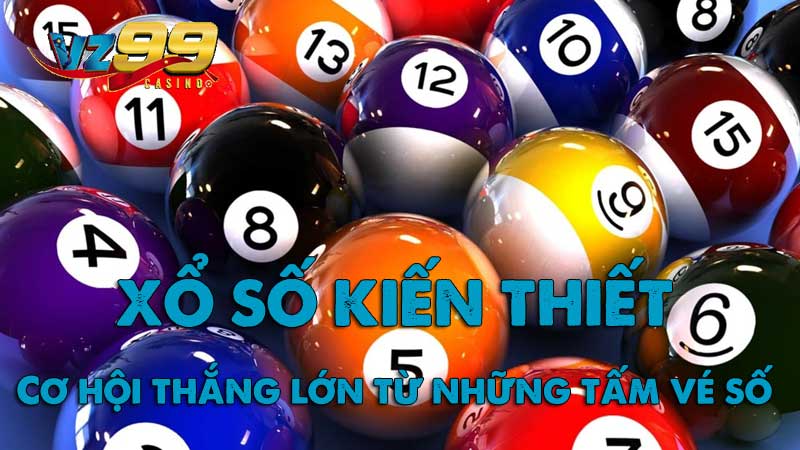 Xổ số kiến thiết cơ hội thắng lớn từ những tấm vé số